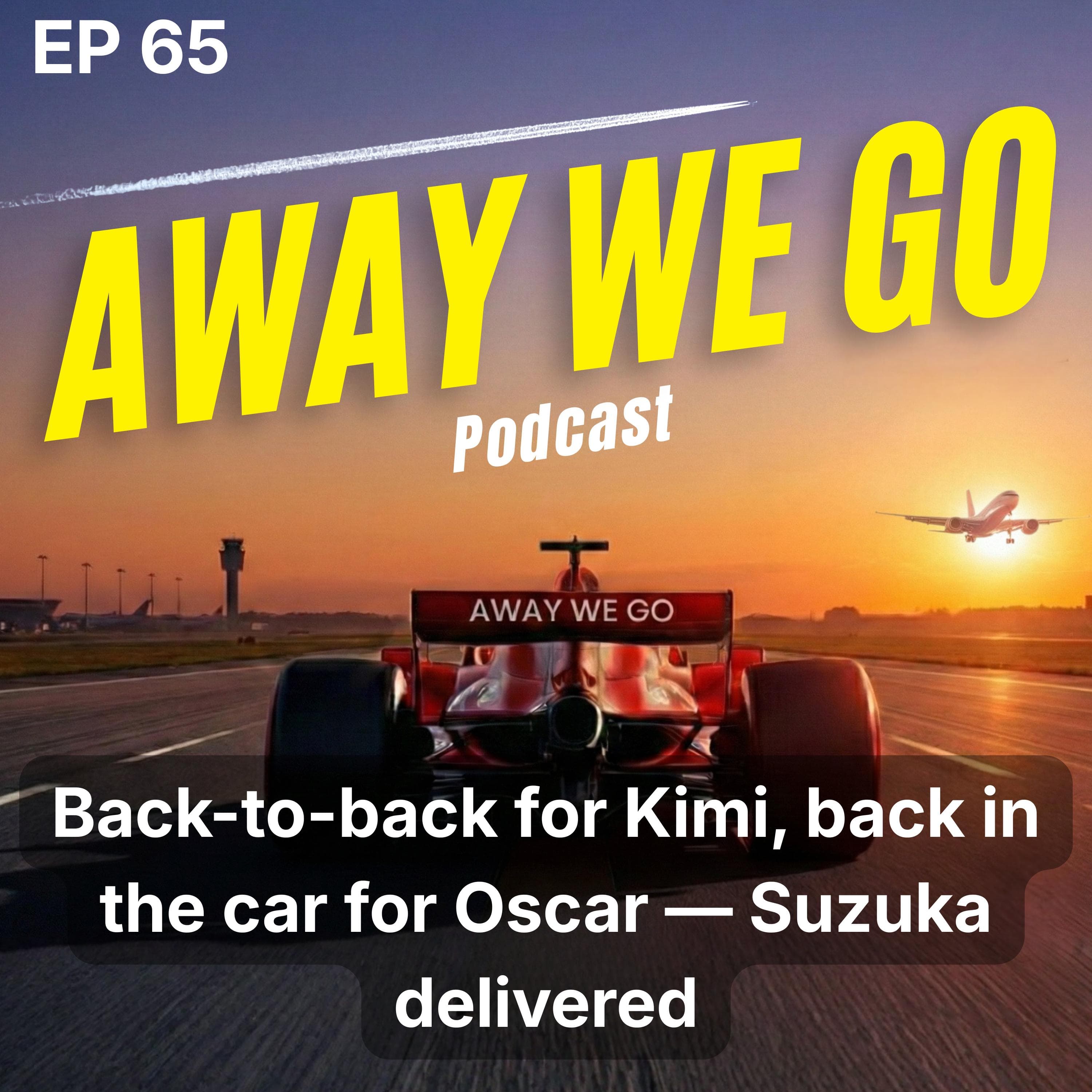 Ep65: Back-to-back for Kimi, back in the car for Oscar — Suzuka delivered